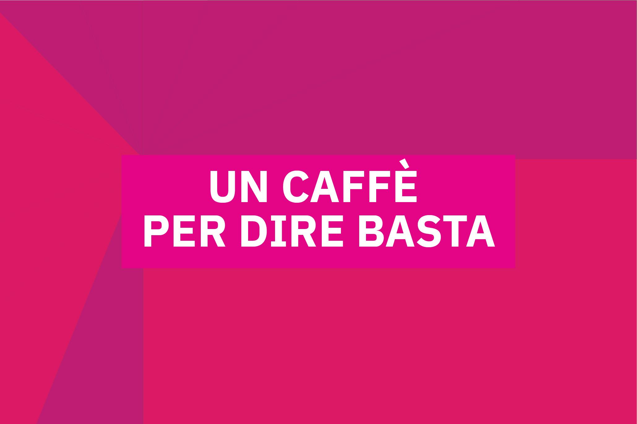 Grafica con il testo 'Un caffè per dire basta' su sfondo viola e fucsia con motivi geometrici