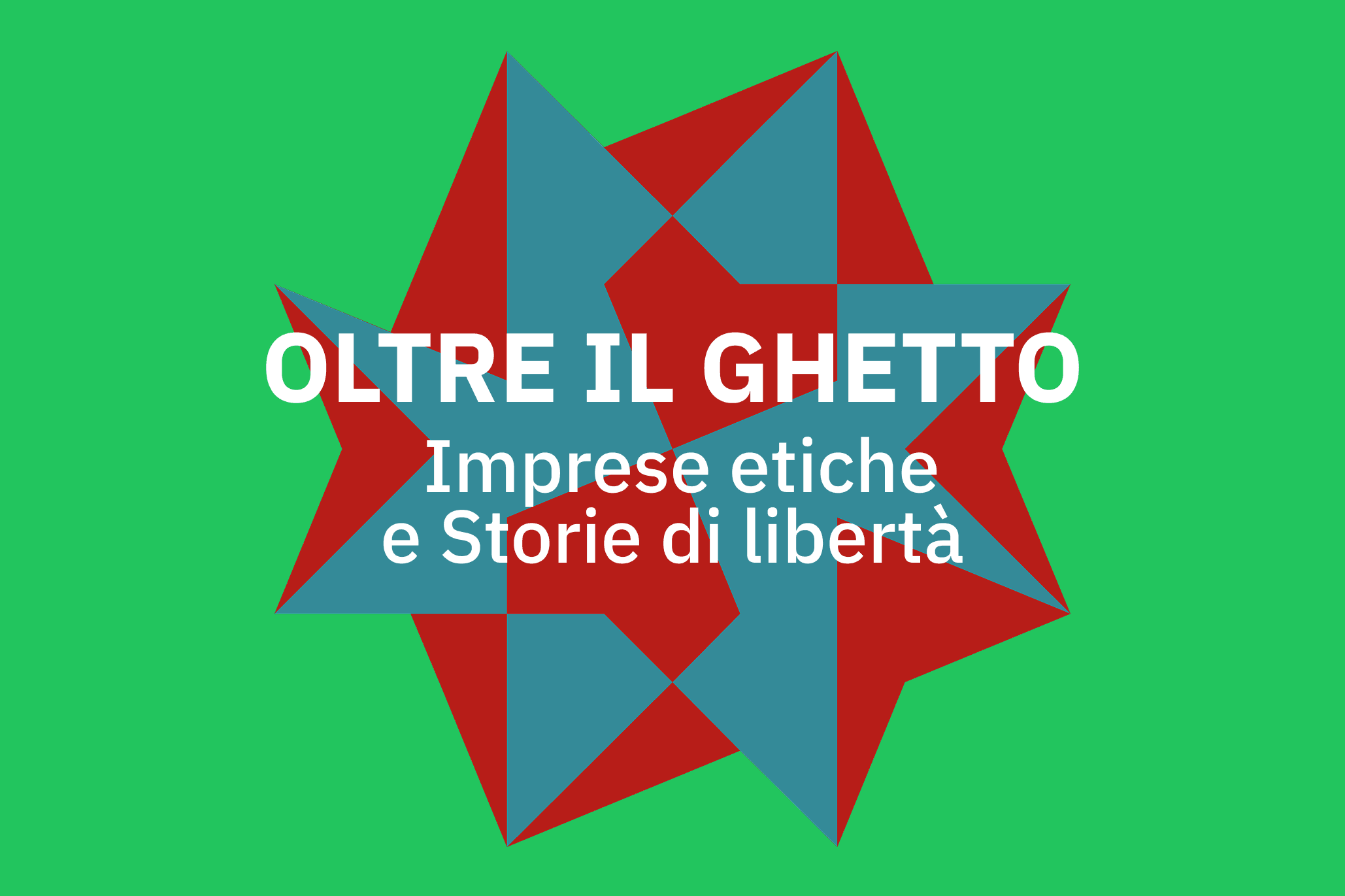 OLTRE IL GHETTO Imprese etiche e Storie di libertà