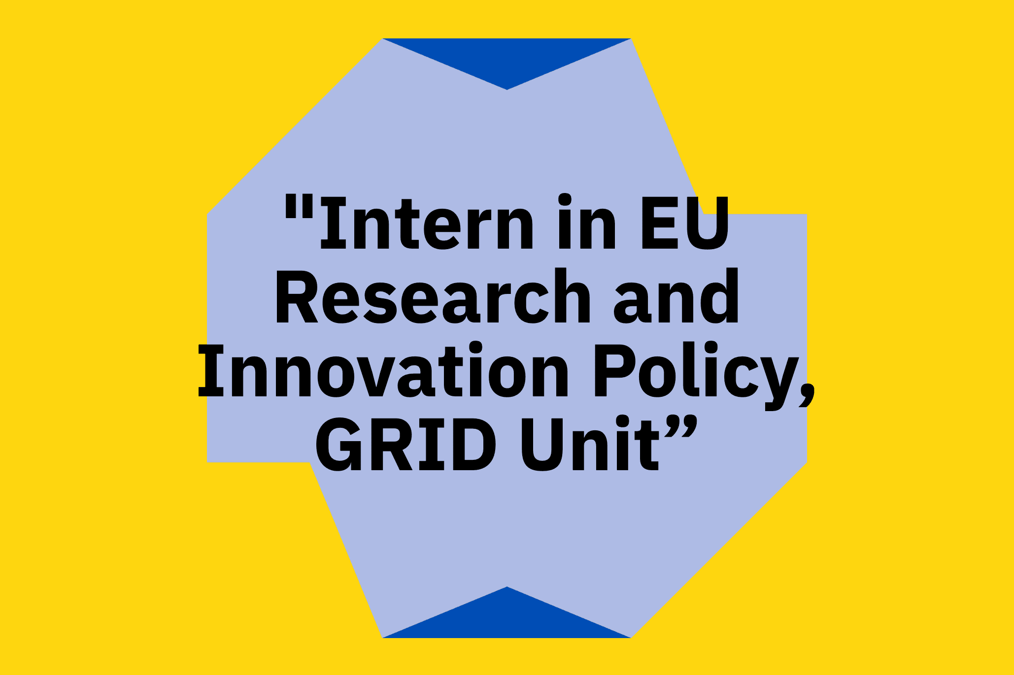“Intern in EU Research and Innovation Policy, GRID Unit”