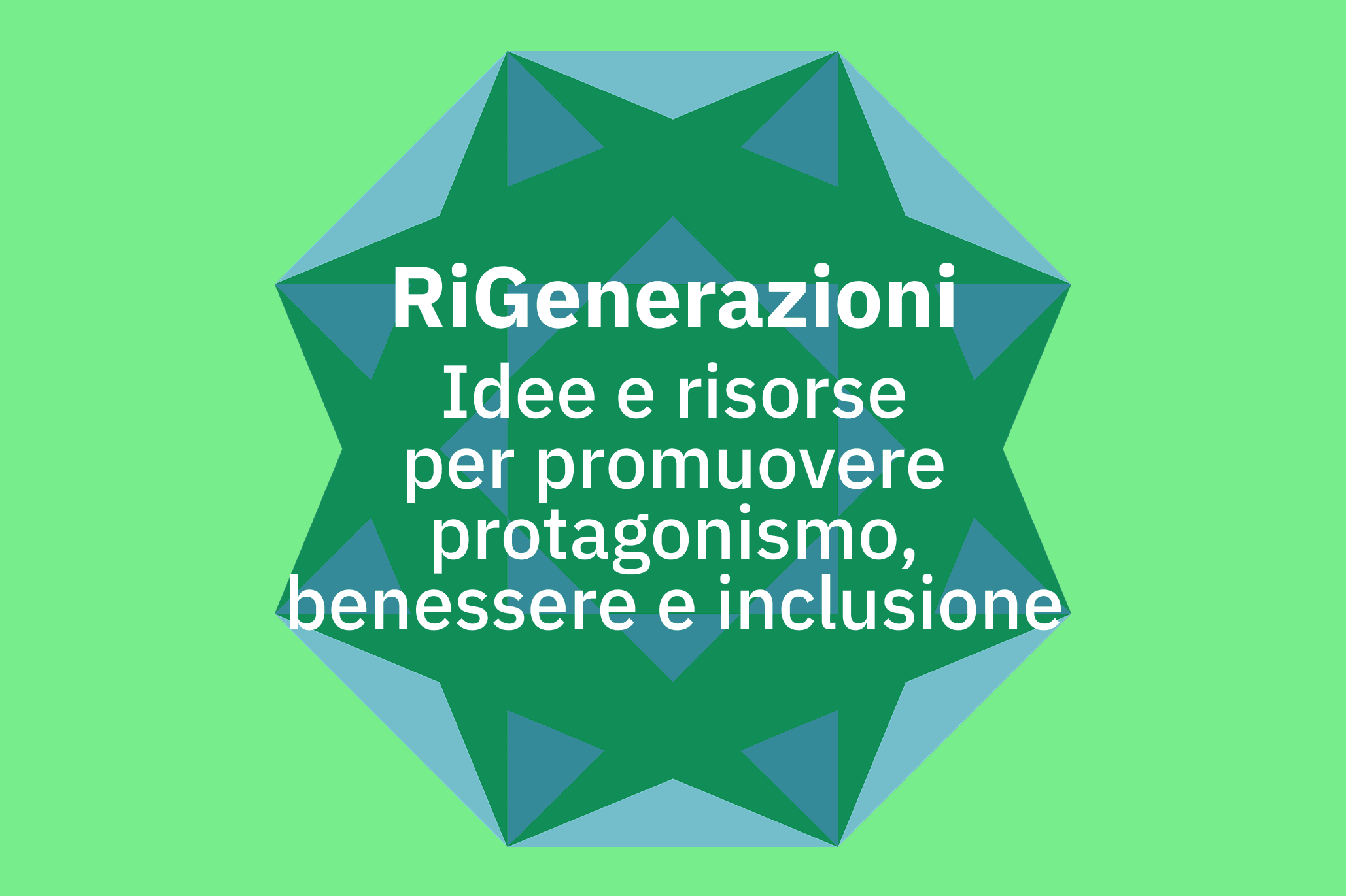RiGenerazioni Idee e risorse per promuovere protagonismo, benessere e inclusione