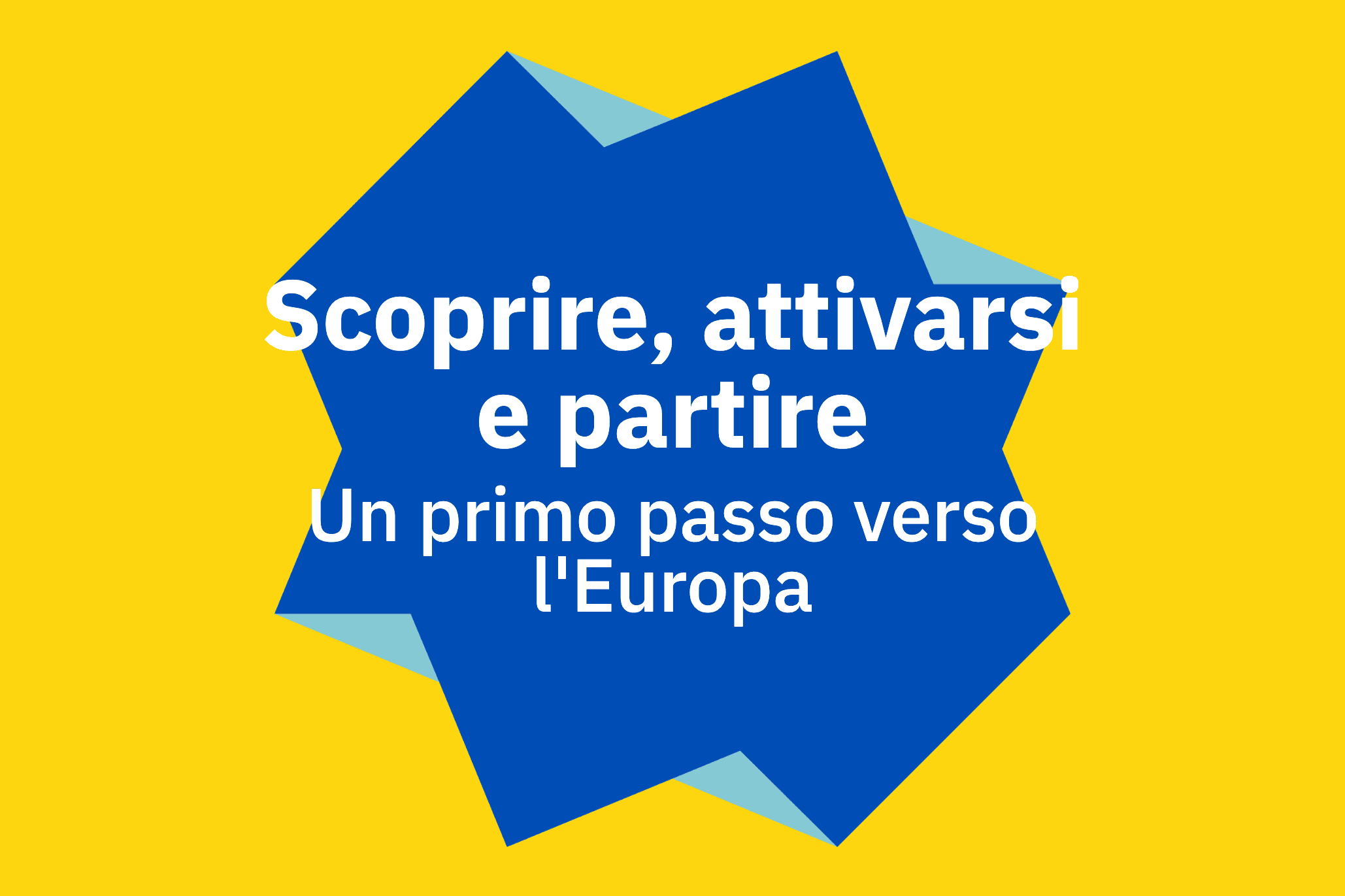 Scoprire, attivarsi e partire Un primo passo verso l’Europa