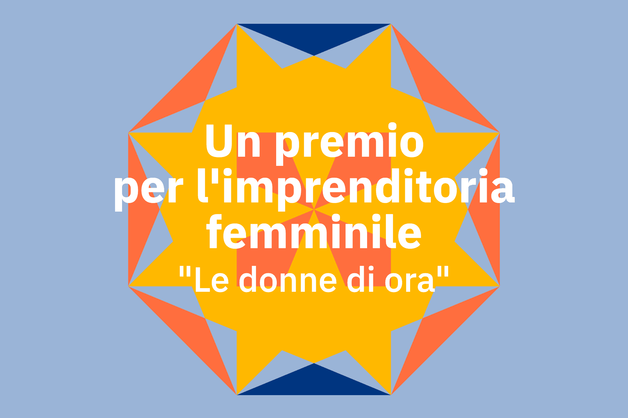 Un premio per l’imprenditoria femminile “Le donne di ora”