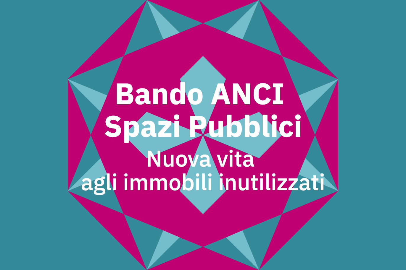 Bando ANCI Spazi Pubblici Nuova vita agli immobili inutilizzati