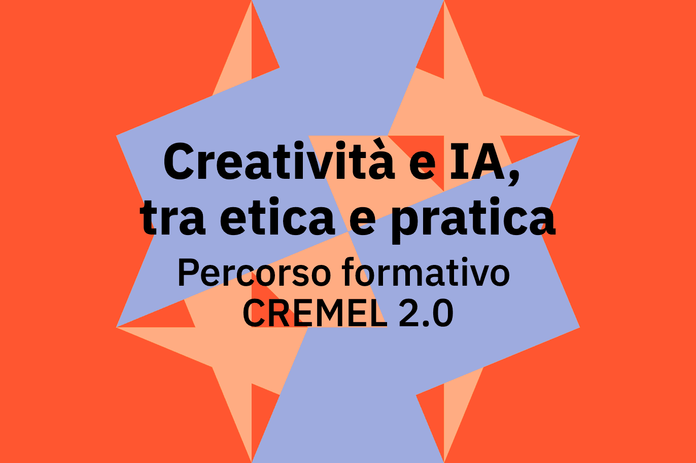Creatività e IA, tra etica e pratica Percorso formativo CREMEL 2.0