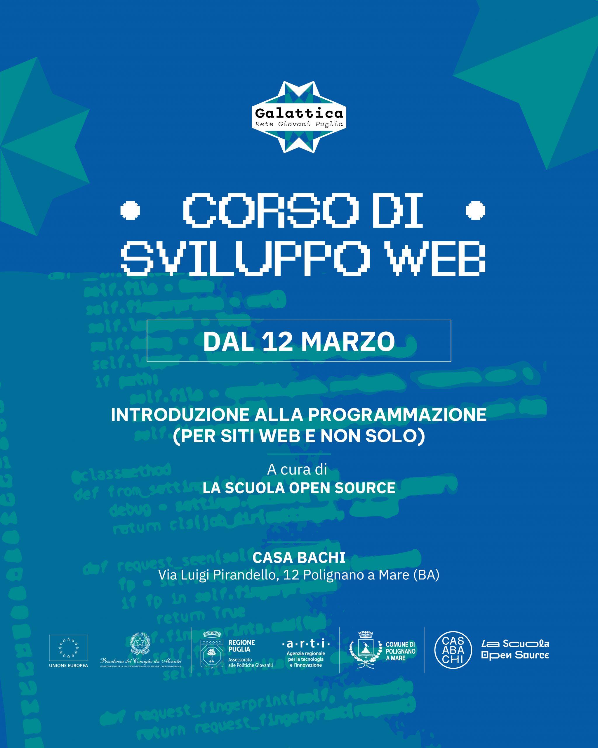 Corso di sviluppo web, introduzione alla programmazione (per siti web e non solo) a cura di La scuola open source. Locandina testuale in cui viene descritto il corso di sviluppo web, a partire dal 12 marzo. Sottotitolo: introduzione alla programazione (per siti web e non solo). A cura di "La scuola open source". Si svolge a Casa Bachi in via Luigi Pirandello, 12, Polignano a Mare (BA).