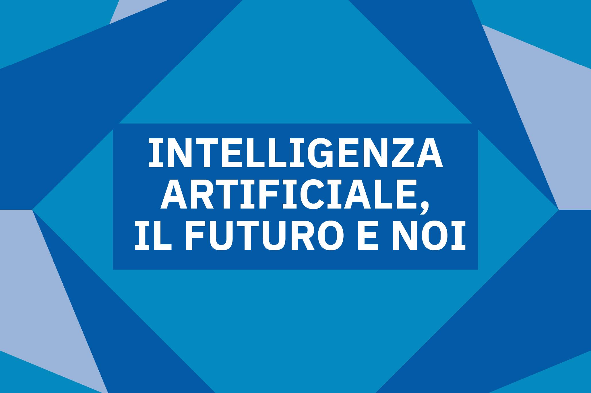 Intelligenza Artificiale – Evento di approfondimento a Taviano (LE) Banner digitale con sfondo geometrico blu e la scritta 'INTELLIGENZA ARTIFICIALE, IL FUTURO E NOI' in caratteri bianchi su una fascia blu più scura