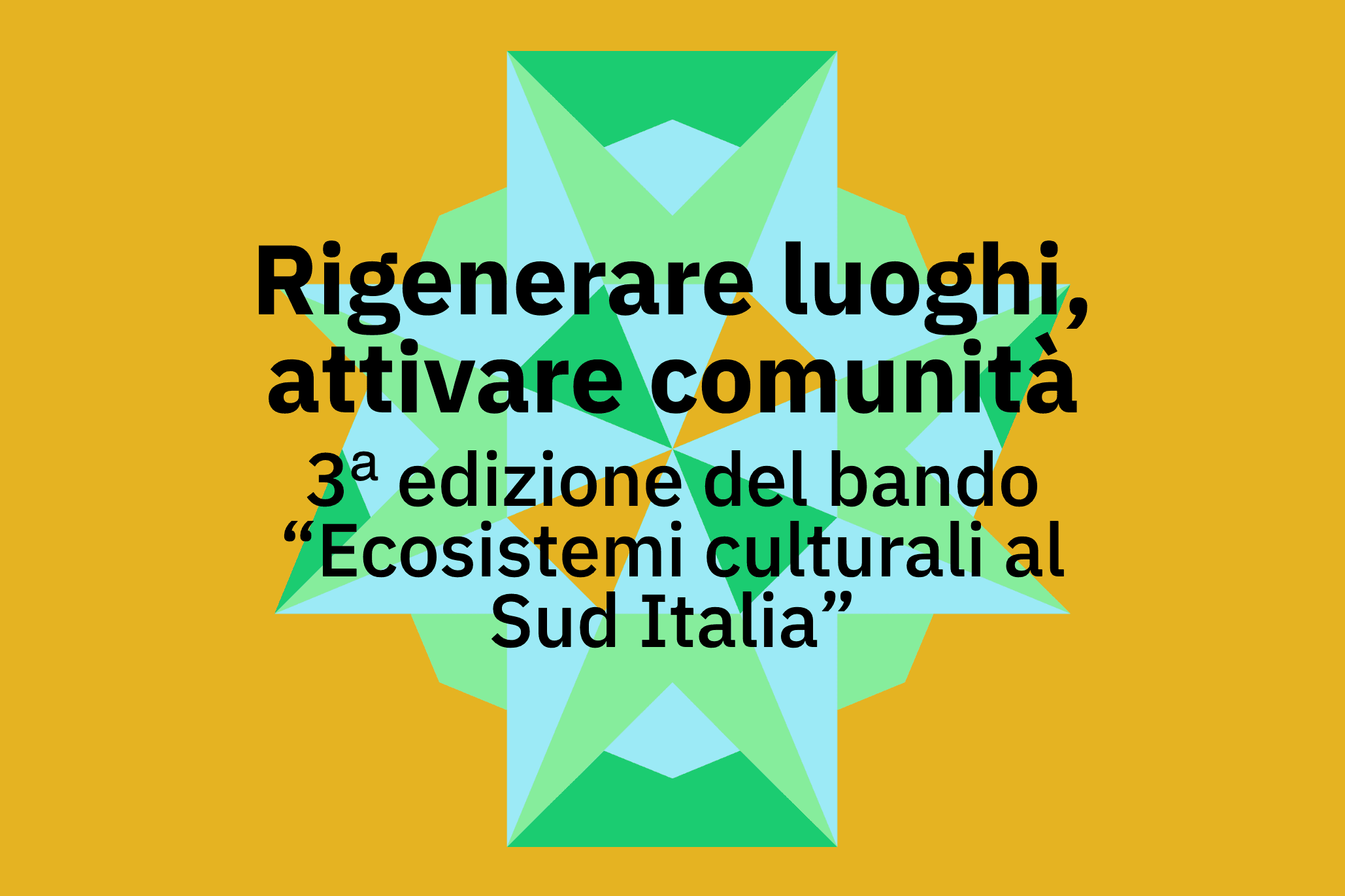 Rigenerare luoghi, attivare comunità 3ᵃ edizione del bando “Ecosistemi culturali al Sud Italia”