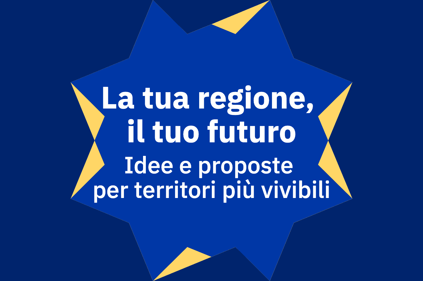La tua regione, il tuo futuro Idee e proposte per territori più vivibili