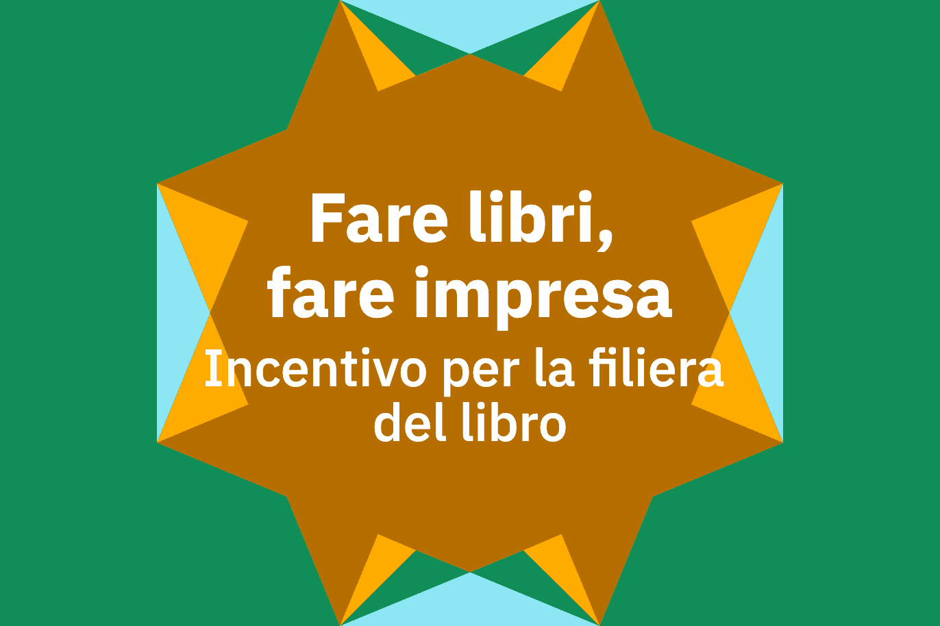 Fare libri, fare impresa Incentivo per la filiera del libro